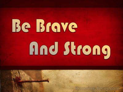 Be Brave and Strong